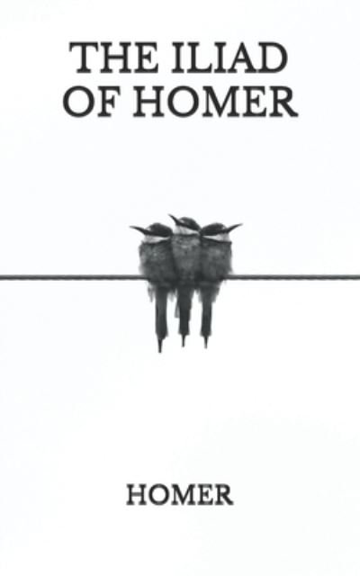 The Iliad of Homer - Homer - Kirjat - Independently published - 9798739597496 - keskiviikko 21. huhtikuuta 2021