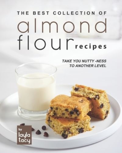 Cover for Layla Tacy · Almond Flour Recipes: Take You Nutty-Ness to Another Level (Taschenbuch) (2021)