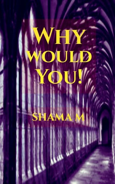 Cover for Shama M · Why would You!: Unveiling the known (Paperback Book) (2022)