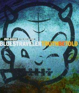 Truth Be Told - Blues Traveler - Musiikki - SILVERLINE - 0676628821497 - maanantai 4. huhtikuuta 2005