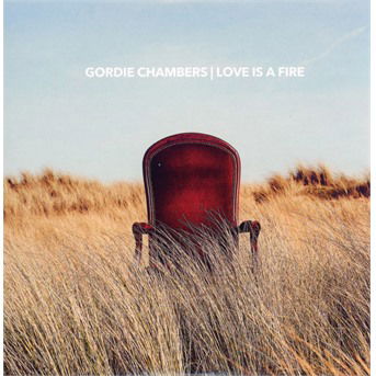 Cover for Gordie Chambers · Love Is A Fire (CD) (2021)