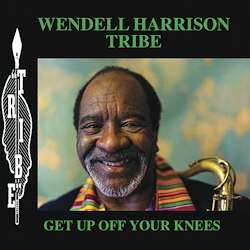 Cover for Wendell Harrison Tribe · Get Up Off Your Knees (LP) [180 gram edition] (2021)