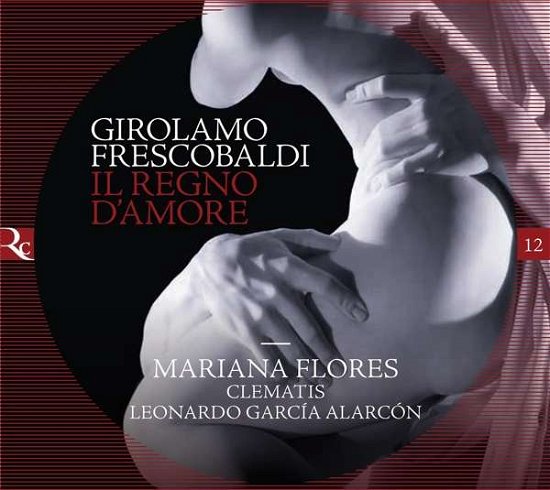 Cover for Clematis / Leonardo Garcia Alarcon / Mariana Flores · Frescobaldi: Il Regno DAmore (CD) (2020)