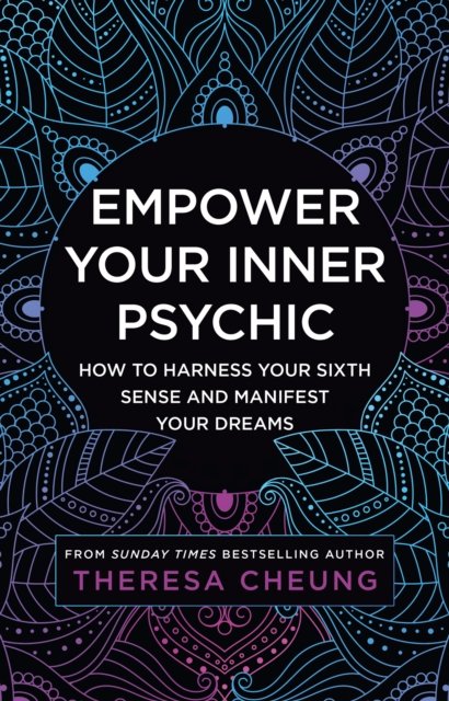 Empower Your Inner Psychic: How to Harness Your Intuition and Manifest Your Dream Life - Theresa Cheung - Böcker - HarperCollins Publishers - 9780008536497 - 16 februari 2023