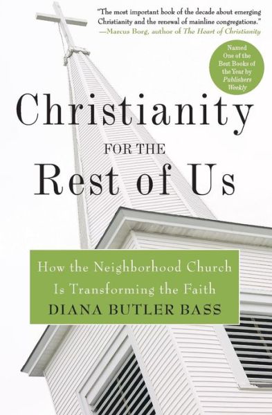 Christianity for the Rest of Us: How the Neighbourhood Church is Transfo rming the Faith - Diana Butler Bass - Books - HarperCollins Publishers Inc - 9780060859497 - October 2, 2007