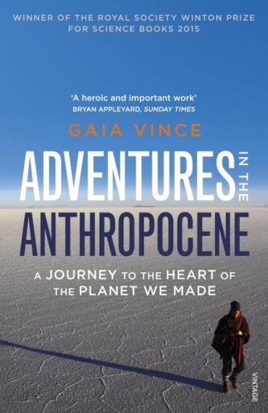 Adventures in the Anthropocene: A Journey to the Heart of the Planet we Made - Gaia Vince - Books - Vintage Publishing - 9780099572497 - January 7, 2016