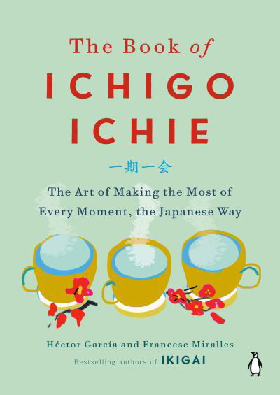 Cover for Hector Garcia · The Book of Ichigo Ichie: The Art of Making the Most of Every Moment, the Japanese Way (Inbunden Bok) (2019)