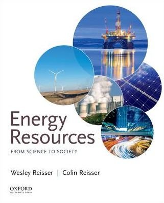 Energy Resources From Science to Society - Wesley Reisser - Livros - Oxford University Press - 9780190200497 - 16 de fevereiro de 2018