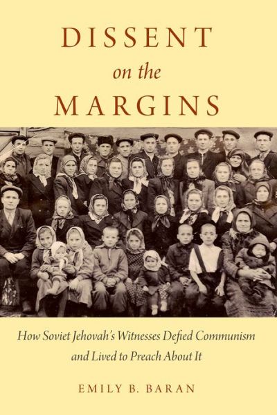 Dissent on the Margins: How Soviet Jehovah's Witnesses Defied Communism and Lived to Preach About It - Baran, Emily B. (Assistant Professor of History, Assistant Professor of History, Middle Tennessee State University) - Libros - Oxford University Press Inc - 9780190495497 - 28 de abril de 2016