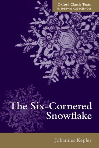 Cover for Johannes Kepler · The Six-Cornered Snowflake - Oxford Classic Texts in the Physical Sciences (Pocketbok) (2014)