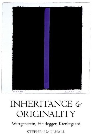 Cover for Mulhall, Stephen (Fellow and Tutor in Philosophy, Fellow and Tutor in Philosophy, New College, Oxford) · Inheritance and Originality: Wittgenstein, Heidegger, Kierkegaard (Paperback Book) (2003)
