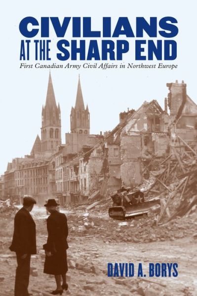 Cover for David A. Borys · Civilians at the Sharp End: First Canadian Army Civil Affairs in Northwest Europe (Paperback Book) (2021)