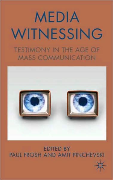 Cover for Paul Frosh · Media Witnessing: Testimony in the Age of Mass Communication (Hardcover Book) (2008)