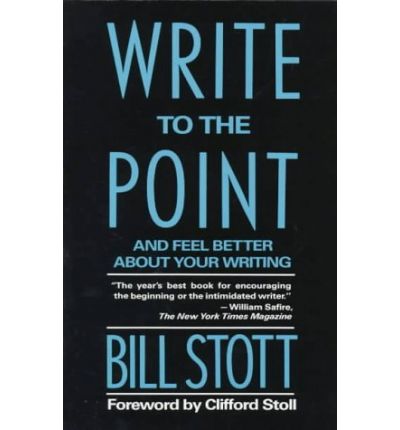 Write to the Point: And Feel Better About Your Writing - Bill Stott - Bøger - Columbia University Press - 9780231075497 - 10. juni 1991