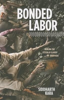 Cover for Siddharth Kara · Bonded Labor: Tackling the System of Slavery in South Asia (Paperback Book) (2014)