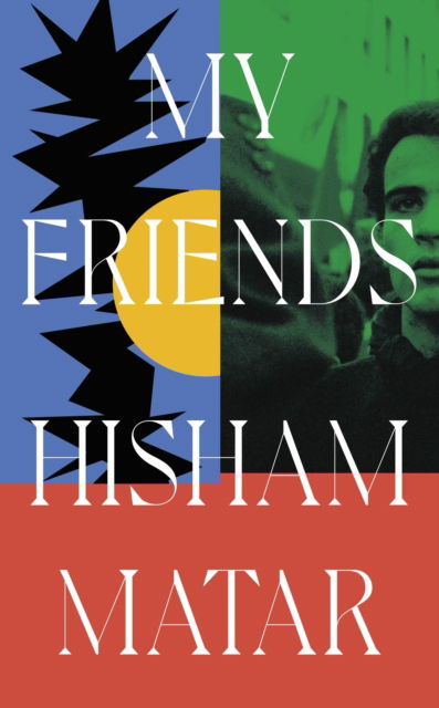 Cover for Hisham Matar · My Friends (Paperback Book) (2024)