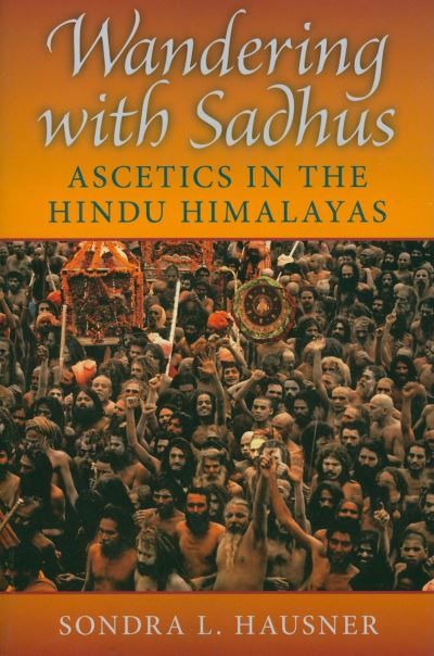 Wandering with Sadhus: Ascetics in the Hindu Himalayas - Sondra L. Hausner - Książki - Indiana University Press - 9780253219497 - 5 grudnia 2007