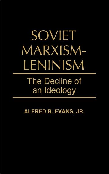 Cover for Alfred B. Evans · Soviet Marxism-Leninism: The Decline of an Ideology (Hardcover Book) (1993)