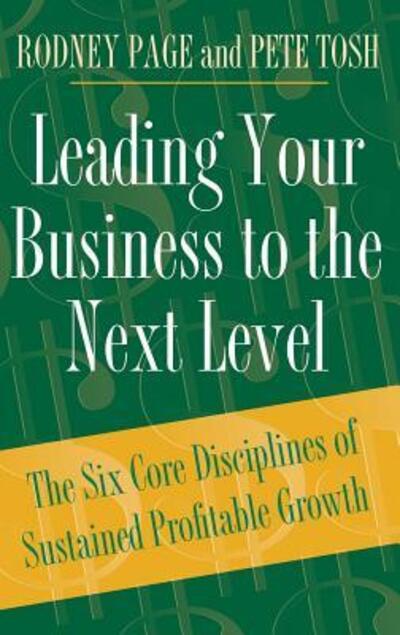 Cover for Rodney Page · Leading Your Business to the Next Level: The Six Core Disciplines of Sustained Profitable Growth (Hardcover Book) (2005)