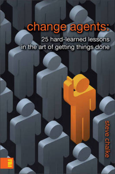Change Agents: 25 Hard-Learned Lessons in the Art of Getting Things Done - Steve Chalke - Kirjat - Zondervan - 9780310275497 - tiistai 9. lokakuuta 2007