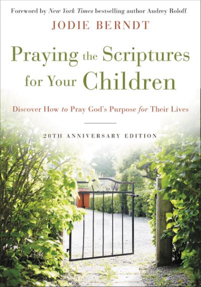 Praying the Scriptures for Your Children 20th Anniversary Edition: Discover How to Pray God's Purpose for Their Lives - Jodie Berndt - Bøger - Zondervan - 9780310361497 - 26. november 2020