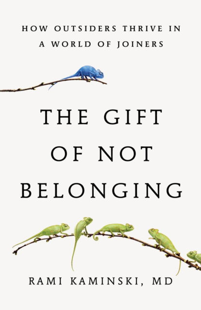 Cover for Rami Kaminski · The Gift of Not Belonging: How Outsiders Thrive in a World of Joiners (Paperback Book) (2025)