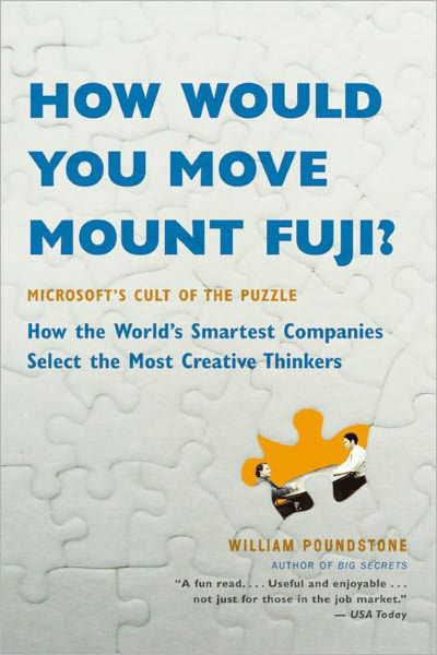 How Would You Move Mount Fuji?: Microsoft's Cult of the Puzzle - How the World's Smartest Companies Select the Most Creative Thinkers - William Poundstone - Książki - Little, Brown & Company - 9780316778497 - 2 kwietnia 2004