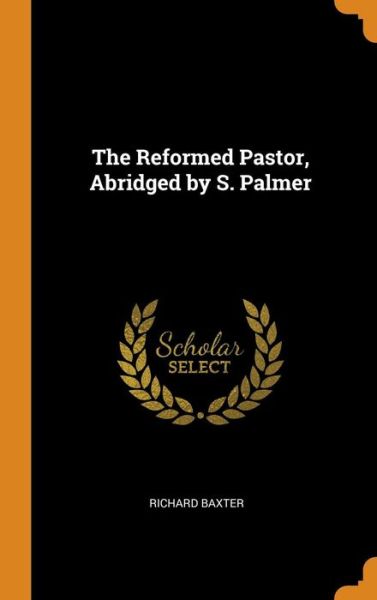 Cover for Richard Baxter · The Reformed Pastor, Abridged by S. Palmer (Hardcover Book) (2018)