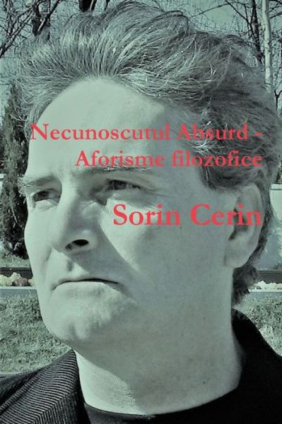 Cover for Sorin Cerin · Necunoscutul Absurd -Aforisme filozofice (Paperback Book) (2019)