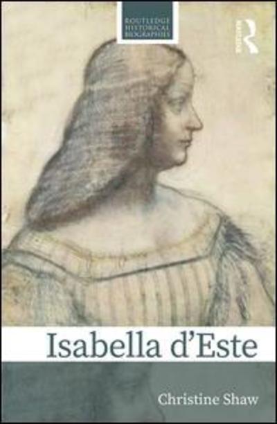 Cover for Christine Shaw · Isabella d’Este: A Renaissance Princess - Routledge Historical Biographies (Hardcover Book) (2019)