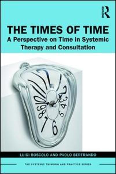 Cover for Luigi Boscolo · The Times of Time: A Perspective on Time in Systemic Therapy and Consultation - The Systemic Thinking and Practice Series (Paperback Book) (2019)