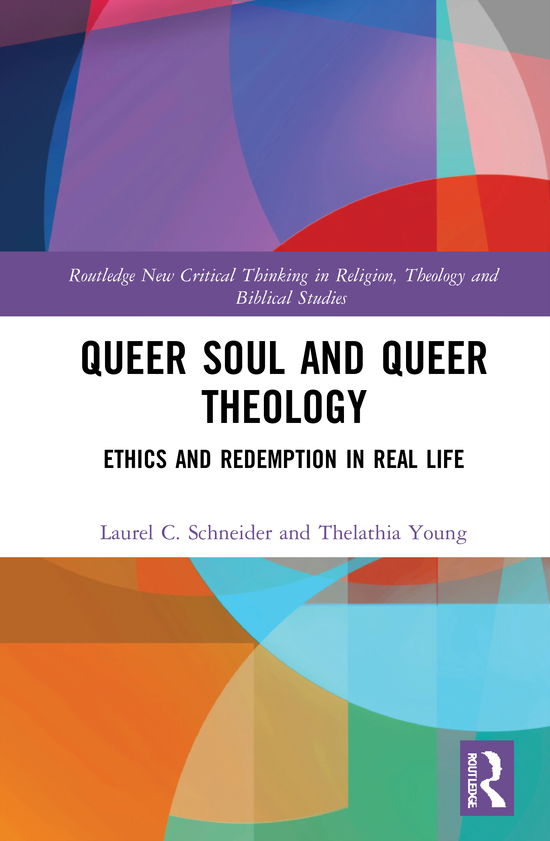 Cover for Laurel C. Schneider · Queer Soul and Queer Theology: Ethics and Redemption in Real Life - Routledge New Critical Thinking in Religion, Theology and Biblical Studies (Hardcover Book) (2021)