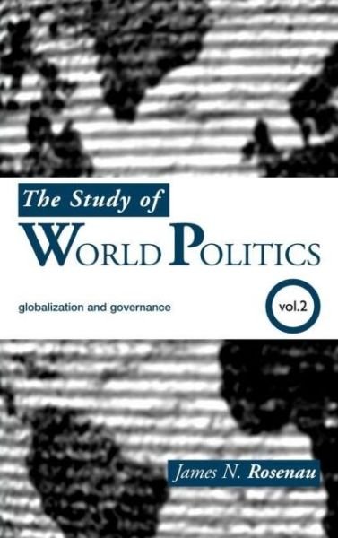 Cover for Rosenau, James N. (The George Washington University, USA) · The Study of World Politics: Volume 2: Globalization and Governance (Hardcover Book) (2005)