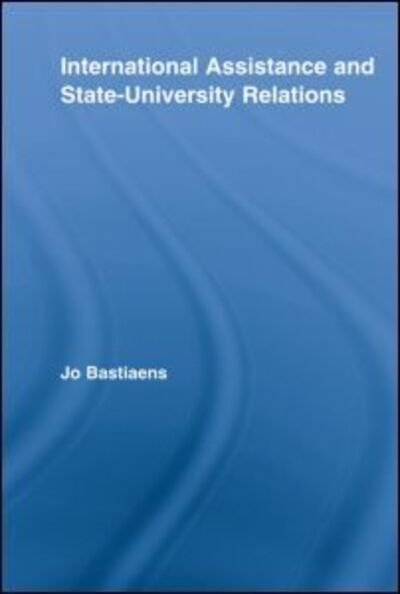 Cover for Bastiaens, Jo (Katholieke Hogeschool Mechelen, Belgium) · International Assistance and State-University Relations - Studies in Higher Education (Paperback Bog) (2012)