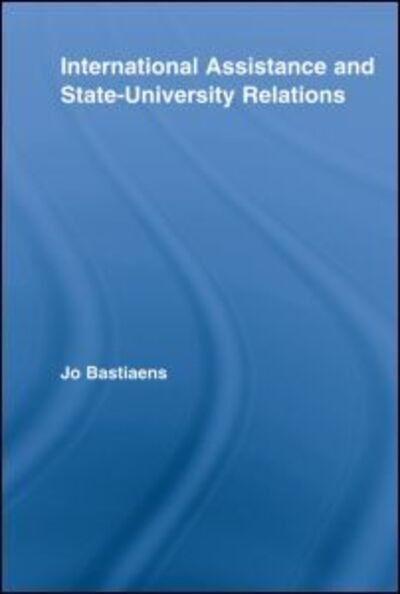 Cover for Bastiaens, Jo (Katholieke Hogeschool Mechelen, Belgium) · International Assistance and State-University Relations - Studies in Higher Education (Paperback Book) (2012)