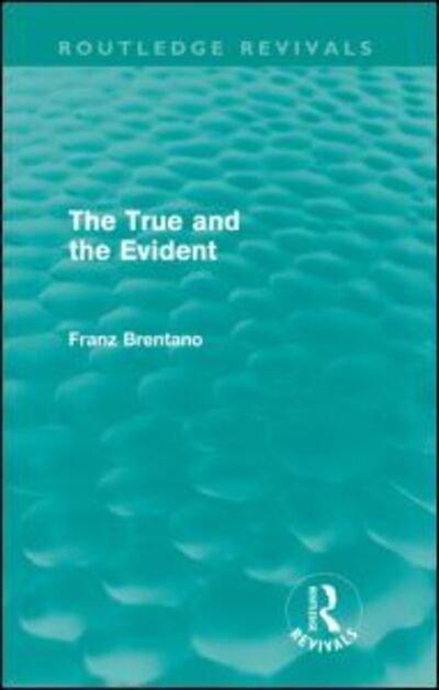 Cover for Franz Brentano · The True and the Evident (Routledge Revivals) - Routledge Revivals (Paperback Bog) (2009)