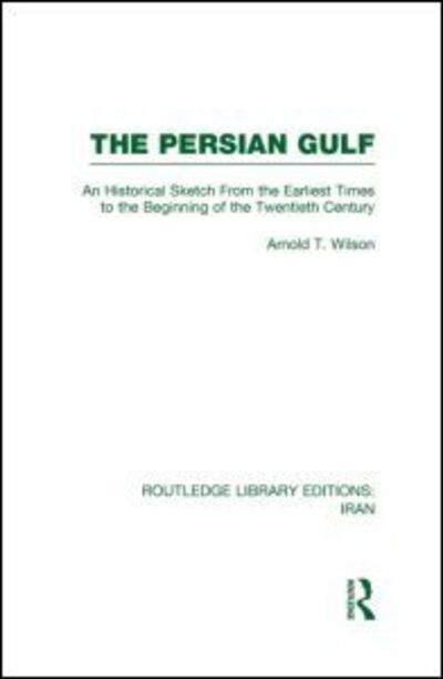 Cover for Arnold Wilson · The Persian Gulf (RLE Iran A) - Routledge Library Editions: Iran (Gebundenes Buch) (2011)