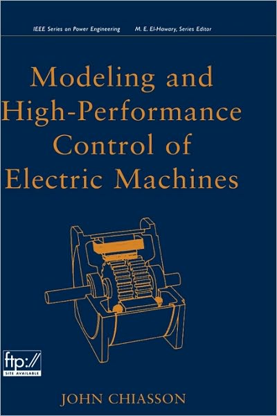 Cover for Chiasson, John (Boise State University, USA) · Modeling and High Performance Control of Electric Machines - IEEE Press (Hardcover Book) (2005)