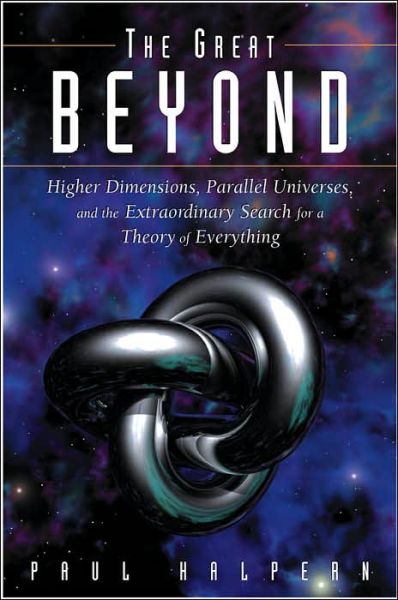 Cover for Paul Halpern · The Great Beyond: Higher Dimensions, Parallel Universes, and the Extraordinary Search for a Theory of Everything (Paperback Book) (2005)