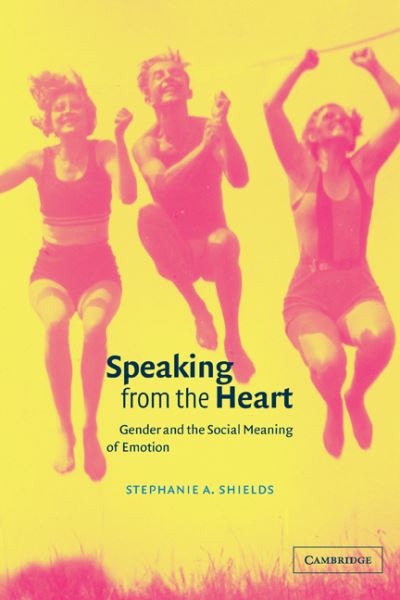 Cover for Shields, Stephanie A. (Pennsylvania State University) · Speaking from the Heart: Gender and the Social Meaning of Emotion - Studies in Emotion and Social Interaction (Paperback Book) (2010)