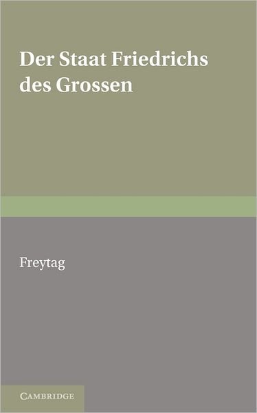 Cover for Gustav Freytag · Staat Friedrichs des Grossen: With an Appendix of Poems on Frederick the Great (Taschenbuch) (2011)