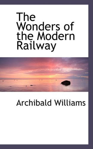 The Wonders of the Modern Railway - Archibald Williams - Książki - BiblioLife - 9780554505497 - 21 sierpnia 2008