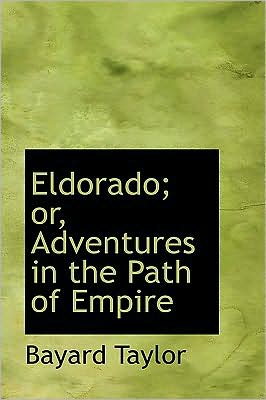 Cover for Bayard Taylor · Eldorado; Or, Adventures in the Path of Empire (Bibliobazaar Reproduction) (Hardcover Book) (2008)