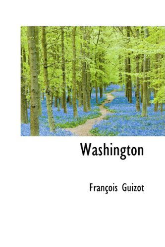 Washington - Francois Guizot - Książki - BiblioLife - 9780559203497 - 9 października 2008