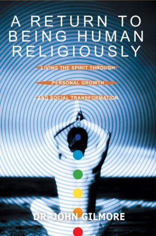 Cover for John Gilmore · A Return to Being Human Religiously: Living the Spirit Through Personal Growth and Social Transformation (Pocketbok) (2003)