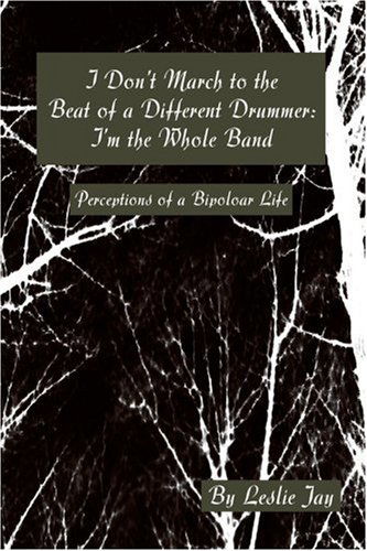 Cover for Jim Lytton · I Don't March to the Beat of a Different Drummer: I'm the Whole Band: Perceptions of a Bipoloar Life (Paperback Book) (2004)