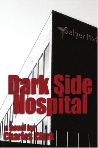 Cover for Charles Clark · Dark Side Hospital: a Novel (Paperback Book) (2004)