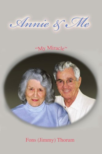 Annie & Me: "My Miracle" - Fons Thorum - Kirjat - iUniverse, Inc. - 9780595450497 - tiistai 30. lokakuuta 2007
