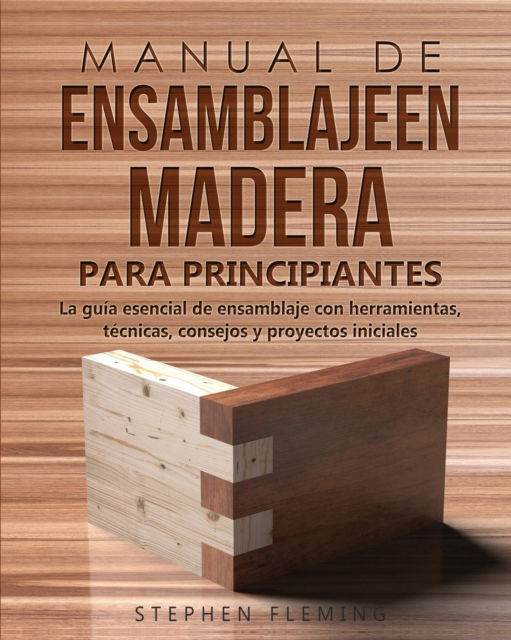 Cover for Stephen Fleming · Manual de ensamblajeen madera para principiantes (Paperback Book) (2022)