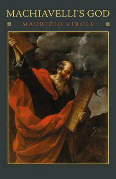 Machiavelli's God - Maurizio Viroli - Books - Princeton University Press - 9780691154497 - August 5, 2012